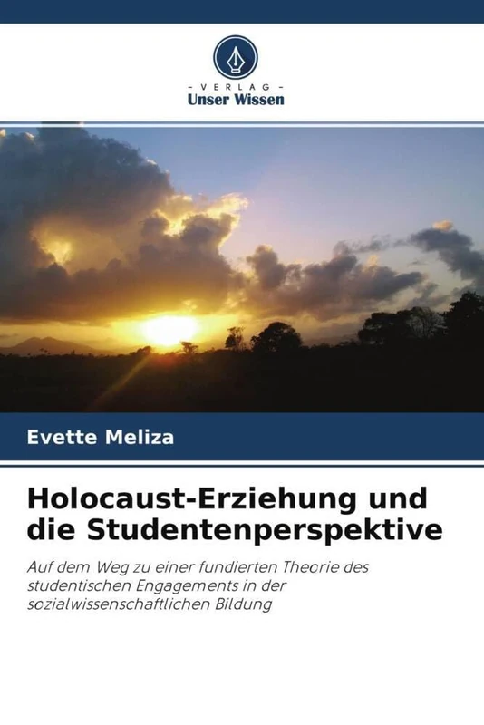 Holocaust-Erziehung und die Studentenperspektive: Auf dem Weg zu einer fundierten Theorie des studentischen Engagements in der sozialwissenschaftlichen Bildung