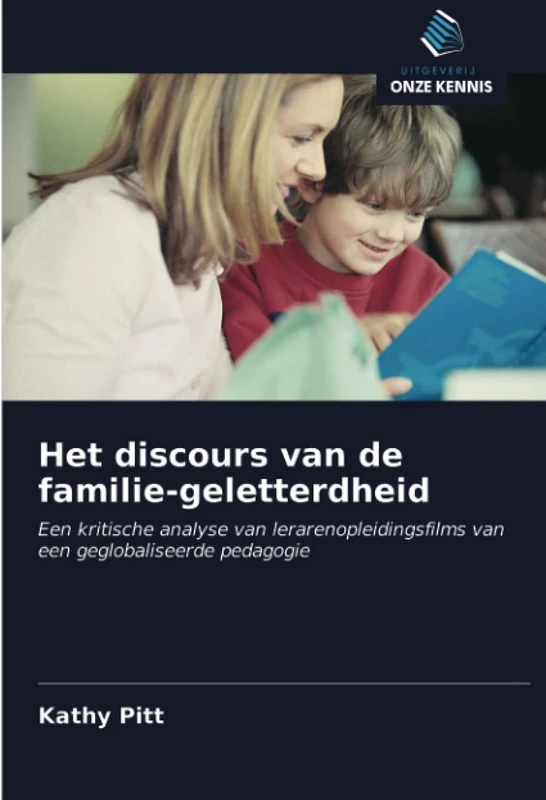 Het discours van de familie-geletterdheid: Een kritische analyse van lerarenopleidingsfilms van een geglobaliseerde pedagogie
