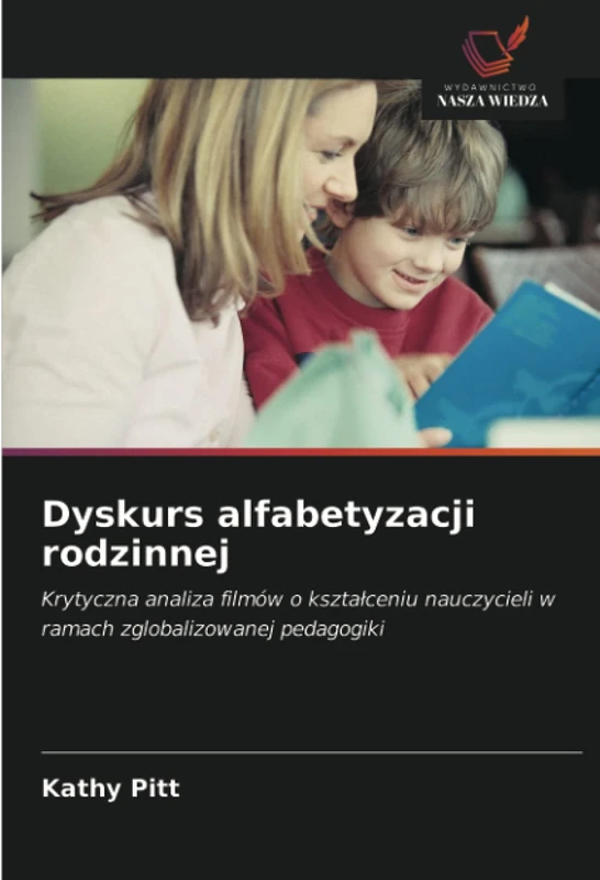 Dyskurs alfabetyzacji rodzinnej: Krytyczna analiza filmów o kształceniu nauczycieli w ramach zglobalizowanej pedagogiki