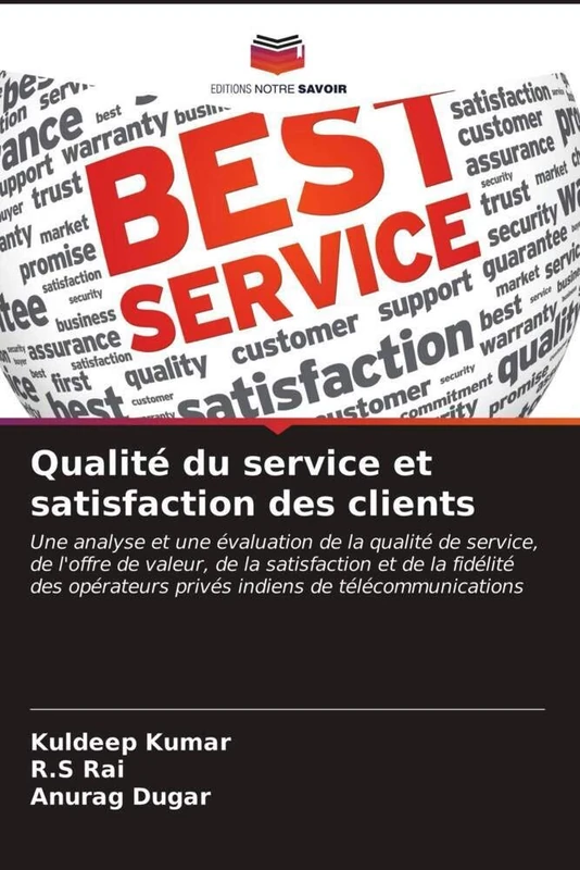 Qualité du service et satisfaction des clients: Une analyse et une évaluation de la qualité de service, de l'offre de valeur, de la satisfaction et de ... privés indiens de télécommunications