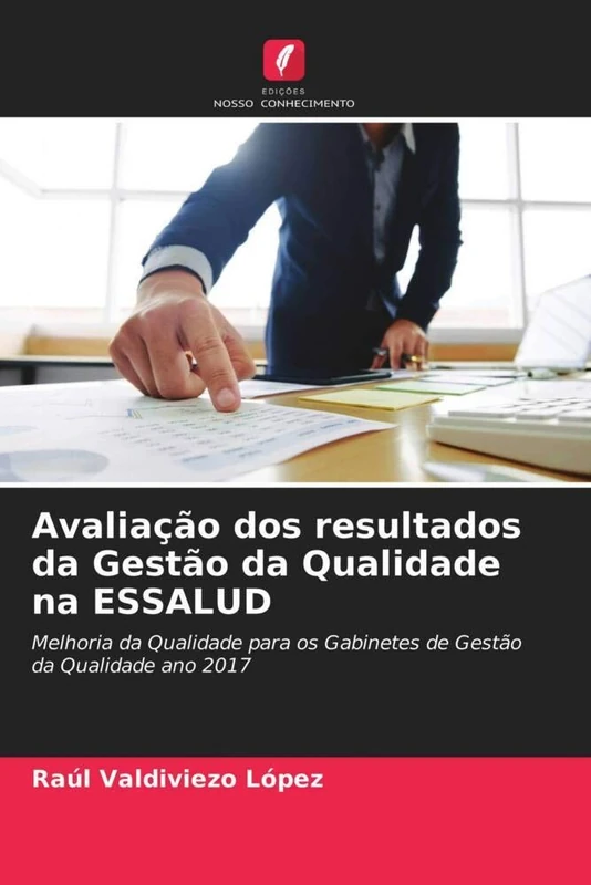 Avaliação dos resultados da Gestão da Qualidade na ESSALUD: Melhoria da Qualidade para os Gabinetes de Gestão da Qualidade ano 2017
