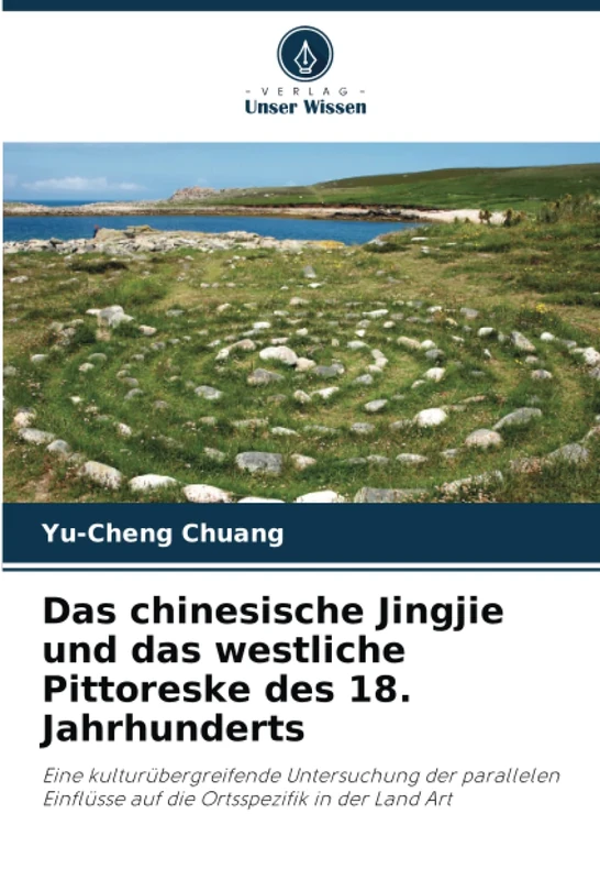 Das chinesische Jingjie und das westliche Pittoreske des 18. Jahrhunderts: Eine kulturübergreifende Untersuchung der parallelen Einflüsse auf die Ortsspezifik in der Land Art - Image 1