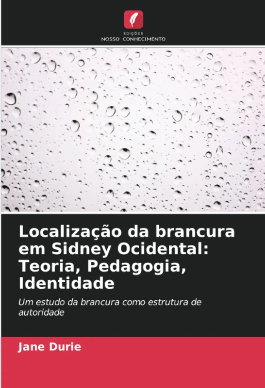 Localização da brancura em Sidney Ocidental: Teoria, Pedagogia, Identidade: Um estudo da brancura como estrutura de autoridade
