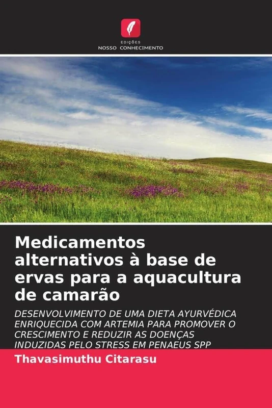 Medicamentos alternativos à base de ervas para a aquacultura de camarão: DESENVOLVIMENTO DE UMA DIETA AYURVÉDICA ENRIQUECIDA COM ARTEMIA PARA PROMOVER ... DOENÇAS INDUZIDAS PELO STRESS EM PENAEUS SPP - Image 1