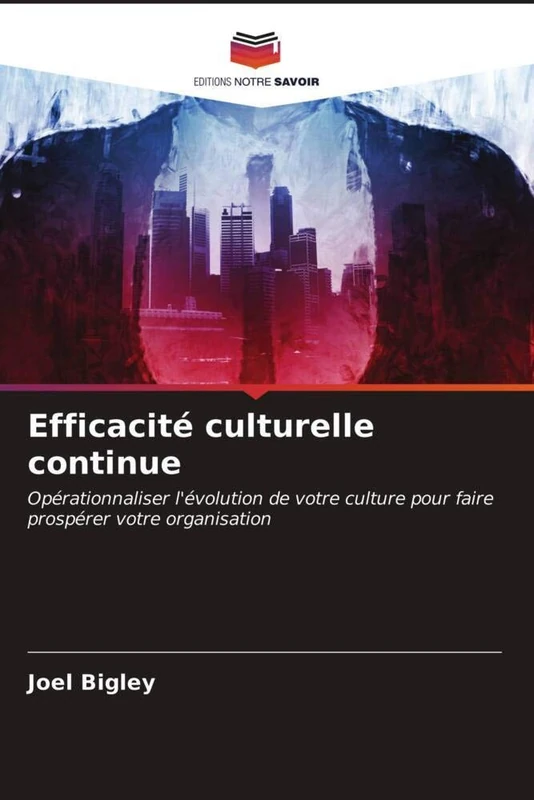 Efficacité culturelle continue: Opérationnaliser l'évolution de votre culture pour faire prospérer votre organisation
