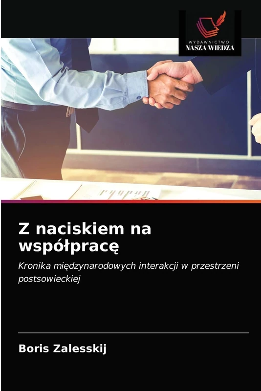 Z naciskiem na współpracę: Kronika międzynarodowych interakcji w przestrzeni postsowieckiej