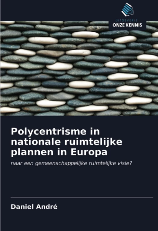 Polycentrisme in nationale ruimtelijke plannen in Europa: naar een gemeenschappelijke ruimtelijke visie?