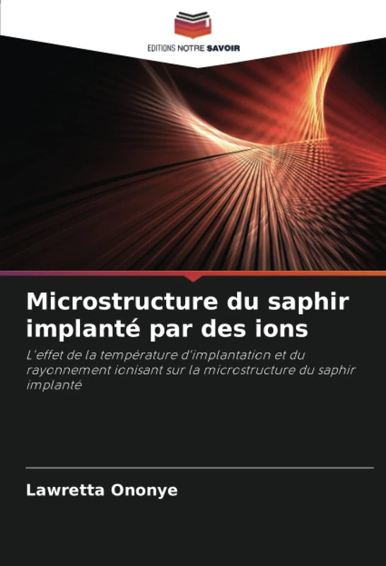 Microstructure du saphir implanté par des ions: L'effet de la température d'implantation et du rayonnement ionisant sur la microstructure du saphir implanté