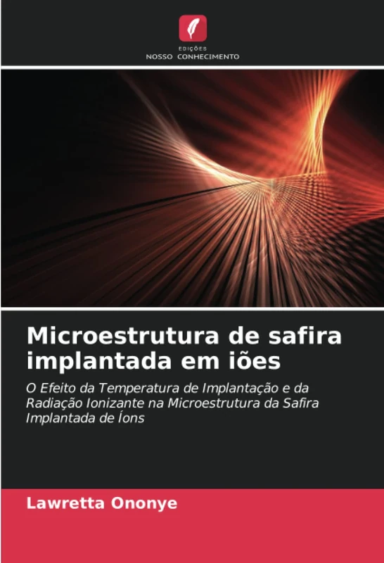 Microestrutura de safira implantada em iões: O Efeito da Temperatura de Implantação e da Radiação Ionizante na Microestrutura da Safira Implantada de Íons - Image 1