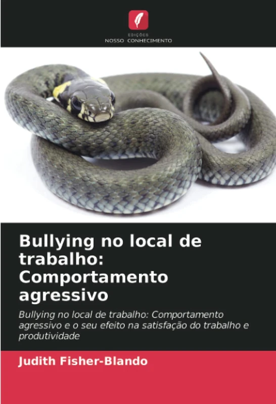 Bullying no local de trabalho: Comportamento agressivo: Bullying no local de trabalho: Comportamento agressivo e o seu efeito na satisfação do trabalho e produtividade