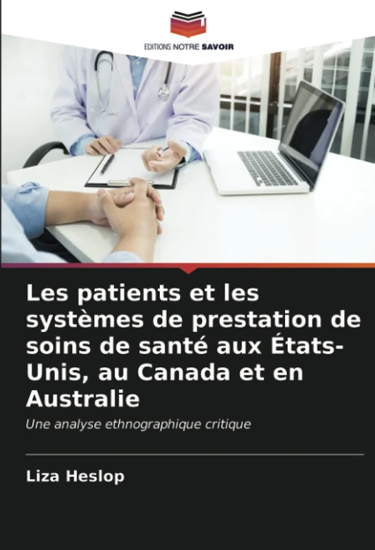 Les patients et les systèmes de prestation de soins de santé aux États-Unis, au Canada et en Australie: Une analyse ethnographique critique