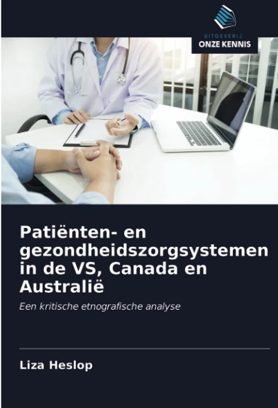 Patiënten- en gezondheidszorgsystemen in de VS, Canada en Australië: Een kritische etnografische analyse