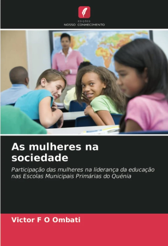 As mulheres na sociedade: Participação das mulheres na liderança da educação nas Escolas Municipais Primárias do Quénia