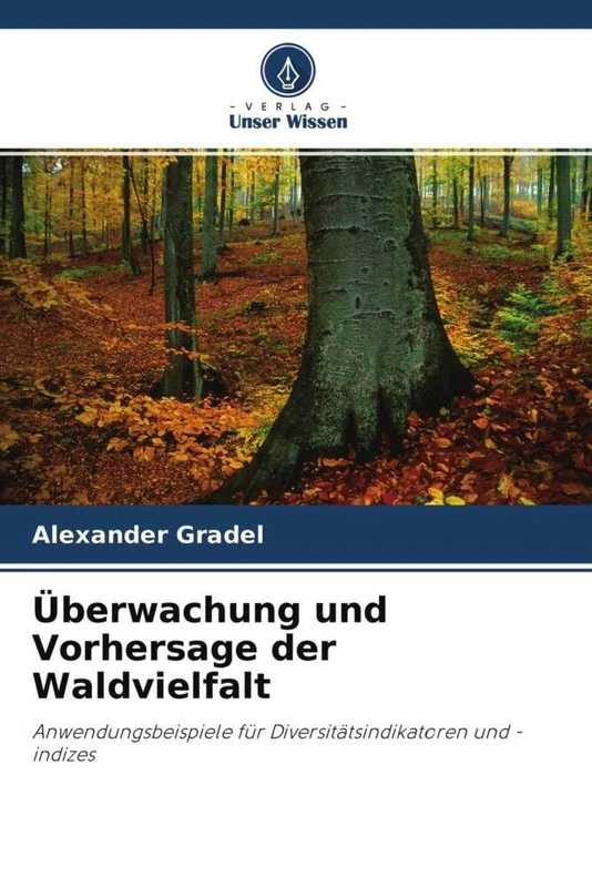Überwachung und Vorhersage der Waldvielfalt: Anwendungsbeispiele für Diversitätsindikatoren und -indizes