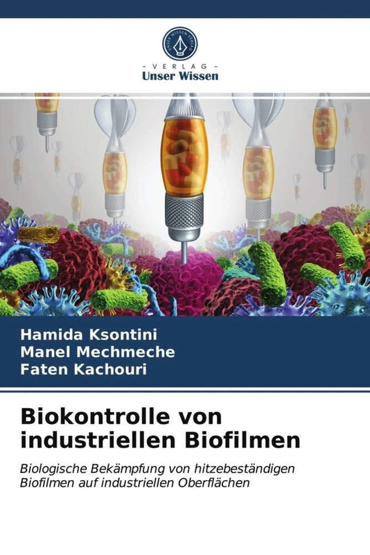 Biokontrolle von industriellen Biofilmen: Biologische Bekämpfung von hitzebeständigen Biofilmen auf industriellen Oberflächen