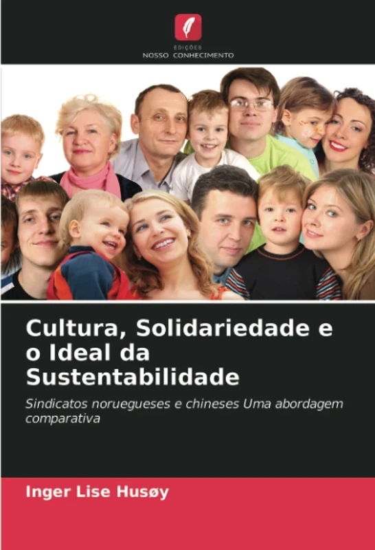 Cultura, Solidariedade e o Ideal da Sustentabilidade: Sindicatos noruegueses e chineses Uma abordagem comparativa
