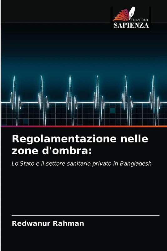 Regolamentazione nelle zone d'ombra:: Lo Stato e il settore sanitario privato in Bangladesh