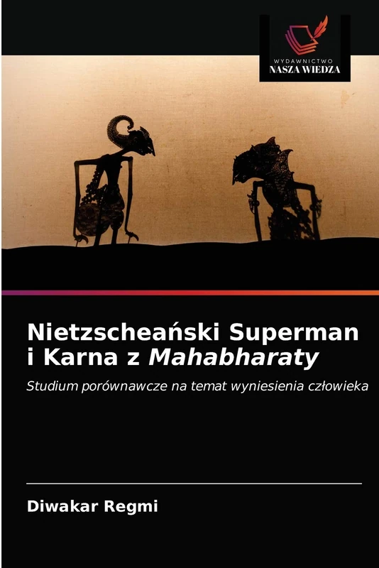 Nietzscheański Superman i Karna z Mahabharaty: Studium porównawcze na temat wyniesienia człowieka
