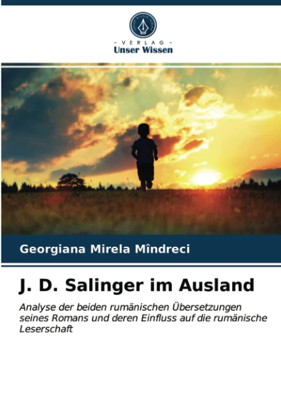 J. D. Salinger im Ausland: Analyse der beiden rumänischen Übersetzungen seines Romans und deren Einfluss auf die rumänische Leserschaft