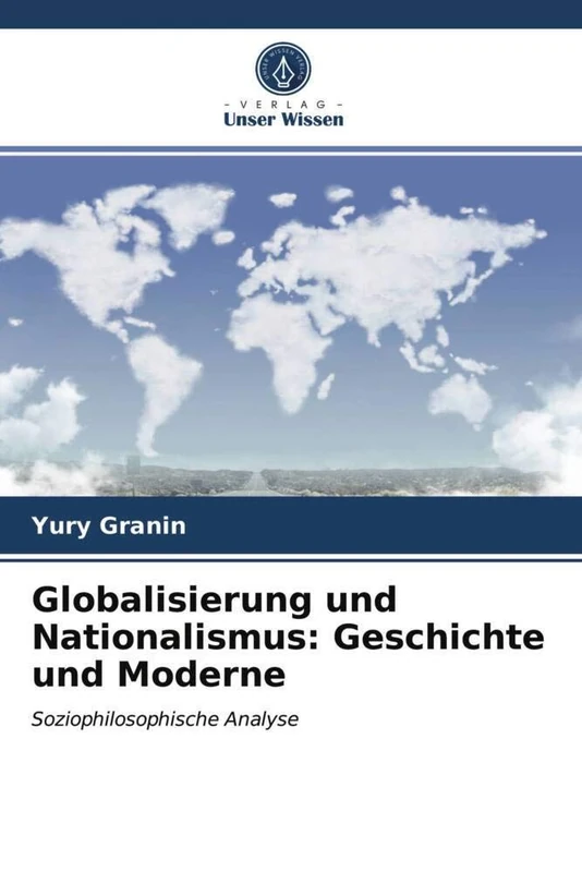 Globalisierung und Nationalismus: Geschichte und Moderne: Soziophilosophische Analyse