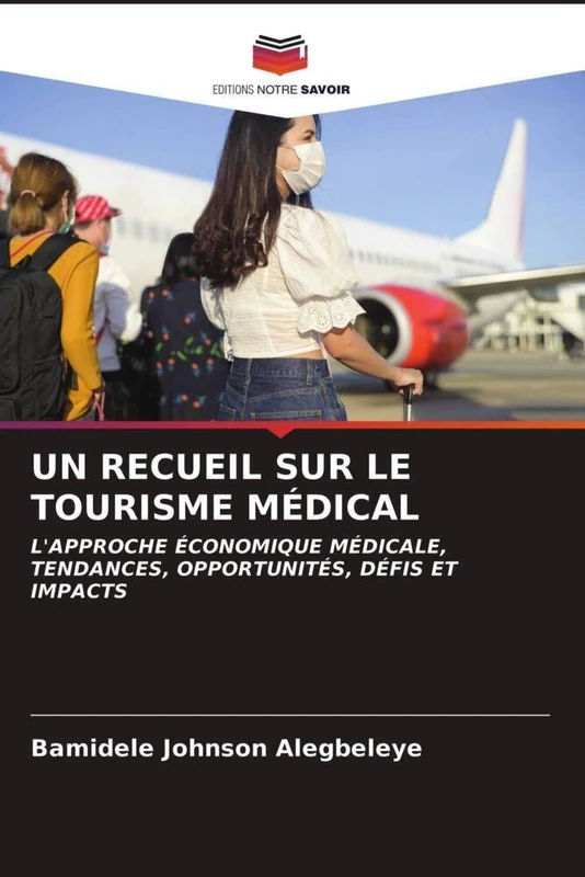 UN RECUEIL SUR LE TOURISME MÉDICAL: L'APPROCHE ÉCONOMIQUE MÉDICALE,TENDANCES, OPPORTUNITÉS, DÉFIS ET IMPACTS