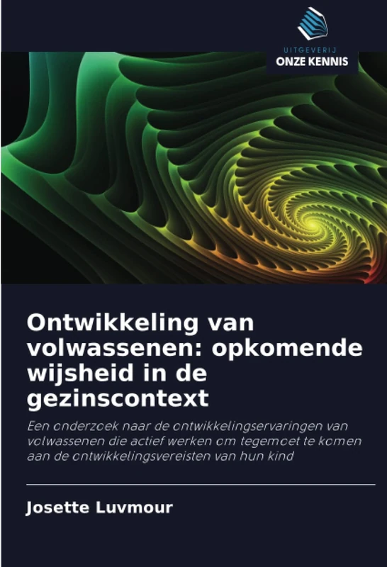 Ontwikkeling van volwassenen: opkomende wijsheid in de gezinscontext: Een onderzoek naar de ontwikkelingservaringen van volwassenen die actief werken ... aan de ontwikkelingsvereisten van hun kind - Image 1