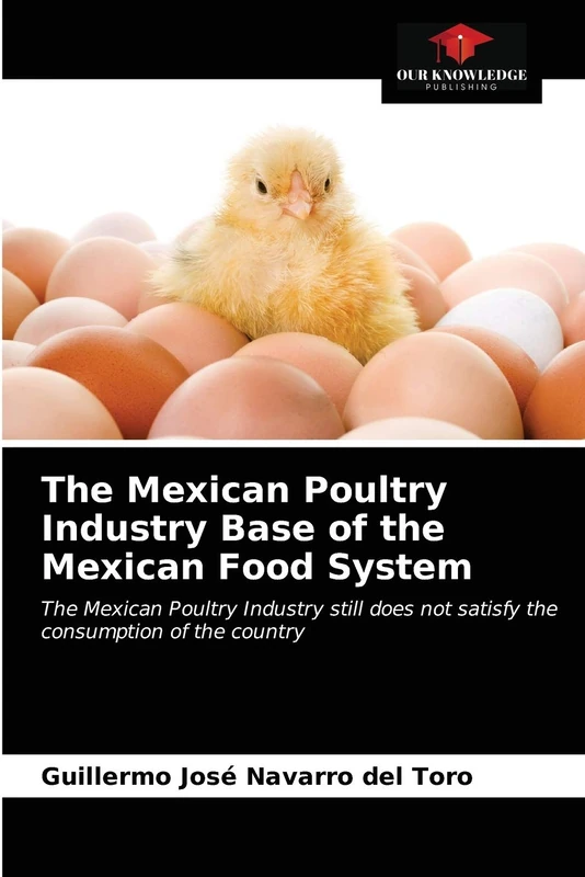 The Mexican Poultry Industry Base of the Mexican Food System: The Mexican Poultry Industry still does not satisfy the consumption of the country - Image 1