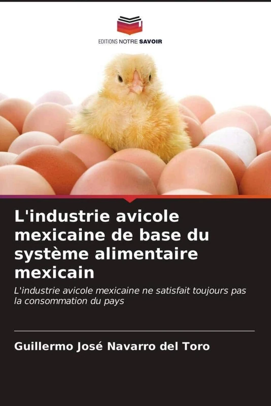 L'industrie avicole mexicaine de base du système alimentaire mexicain: L'industrie avicole mexicaine ne satisfait toujours pas la consommation du pays