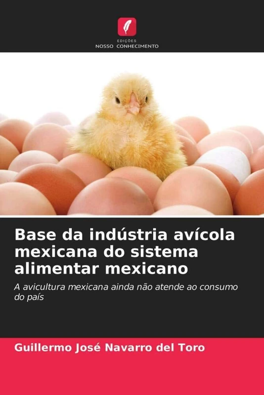 Base da indústria avícola mexicana do sistema alimentar mexicano: A avicultura mexicana ainda não atende ao consumo do país - Image 1