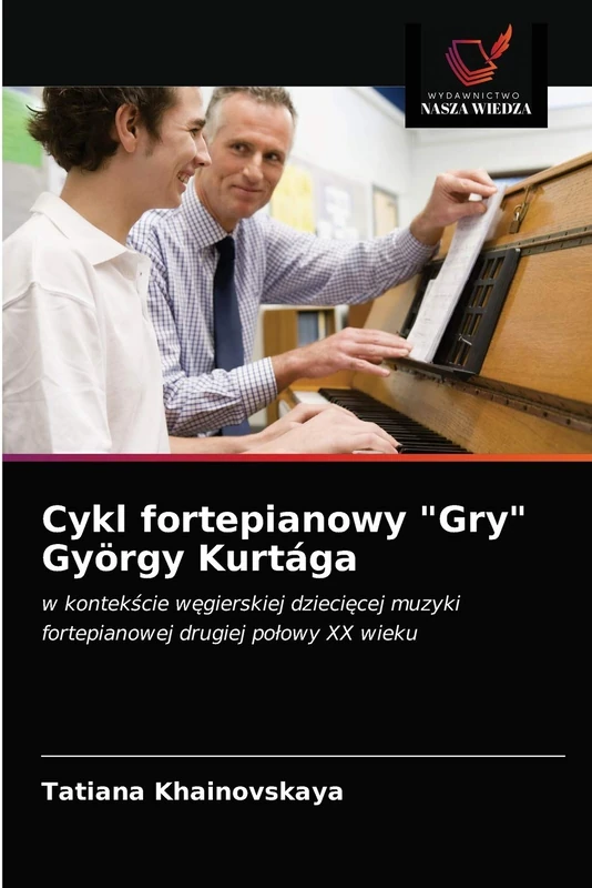 Cykl fortepianowy "Gry" György Kurtága: w kontekście węgierskiej dziecięcej muzyki fortepianowej drugiej połowy XX wieku: w kontek¿cie w¿gierskiej ... muzyki fortepianowej drugiej po¿owy XX wieku - Image 1