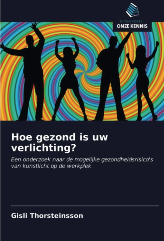Hoe gezond is uw verlichting?: Een onderzoek naar de mogelijke gezondheidsrisico's van kunstlicht op de werkplek