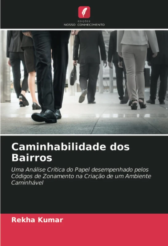 Caminhabilidade dos Bairros: Uma Análise Crítica do Papel desempenhado pelos Códigos de Zonamento na Criação de um Ambiente Caminhável