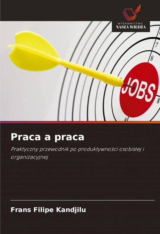Praca a praca: Praktyczny przewodnik po produktywno¿ci osobistej i organizacyjnej - Image 1