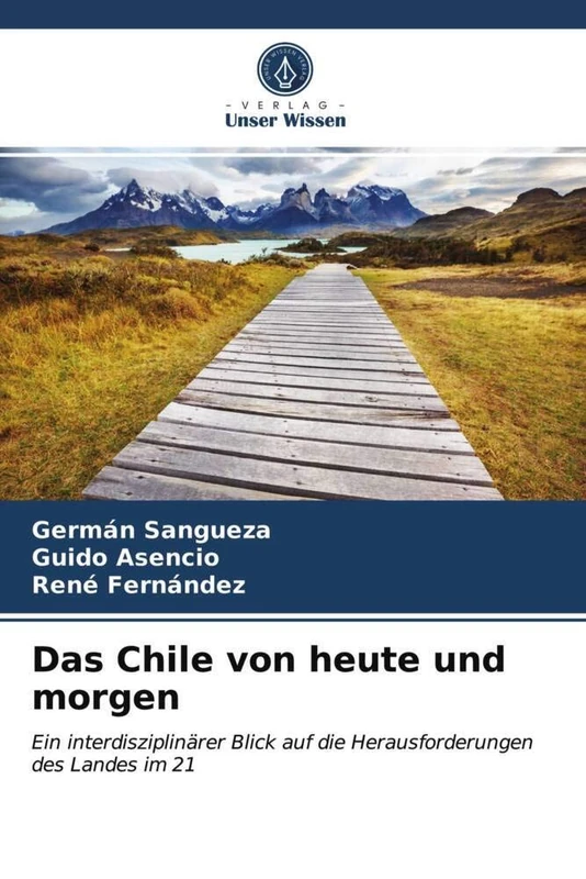 Das Chile von heute und morgen: Ein interdisziplinärer Blick auf die Herausforderungen des Landes im 21