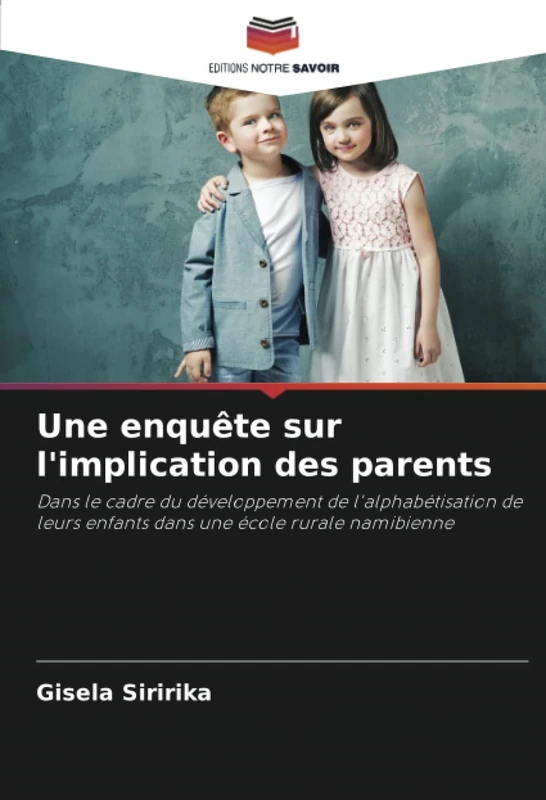Une enquête sur l'implication des parents: Dans le cadre du développement de l'alphabétisation de leurs enfants dans une école rurale namibienne