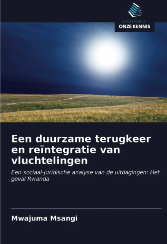 Een duurzame terugkeer en reïntegratie van vluchtelingen: Een sociaal-juridische analyse van de uitdagingen: Het geval Rwanda