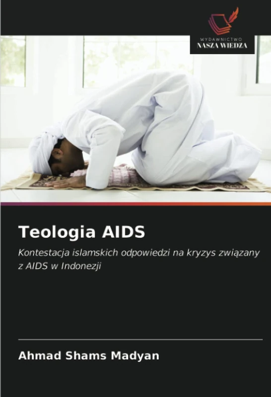 Teologia AIDS: Kontestacja islamskich odpowiedzi na kryzys związany z AIDS w Indonezji