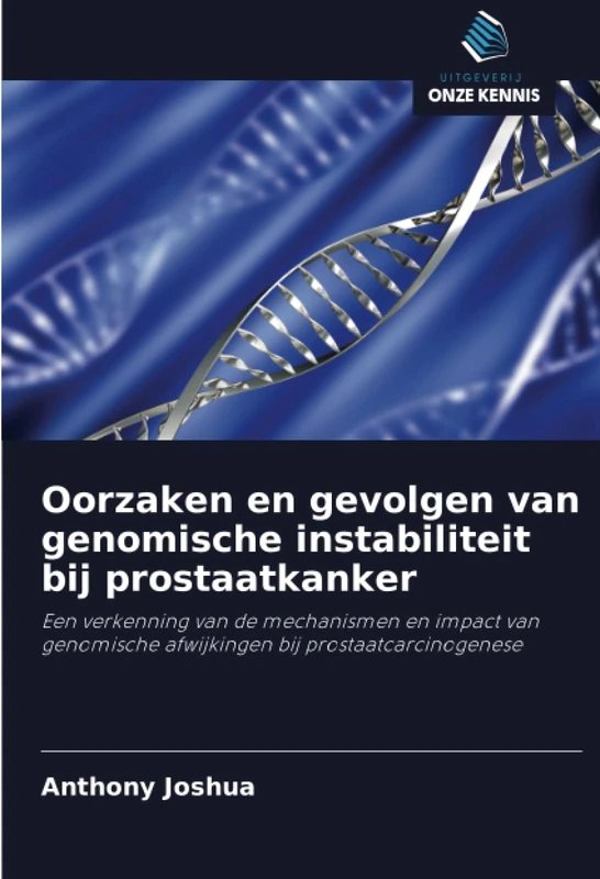 Oorzaken en gevolgen van genomische instabiliteit bij prostaatkanker: Een verkenning van de mechanismen en impact van genomische afwijkingen bij prostaatcarcinogenese