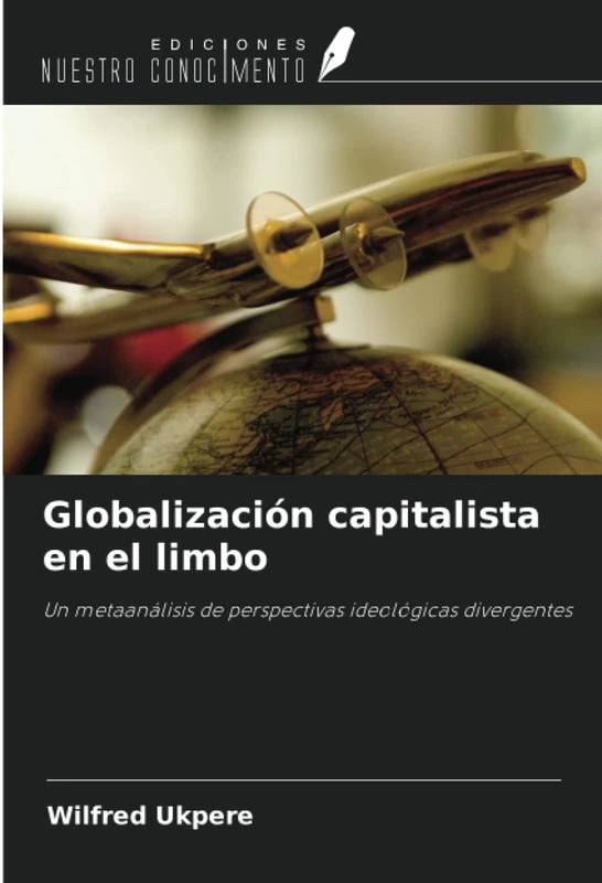 Globalización capitalista en el limbo: Un metaanálisis de perspectivas ideológicas divergentes