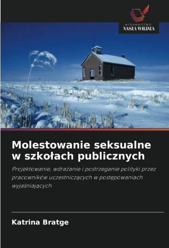 Molestowanie seksualne w szkołach publicznych: Projektowanie, wdrażanie i postrzeganie polityki przez pracowników uczestniczących w postępowaniach ... w post¿powaniach wyja¿niaj¿cych