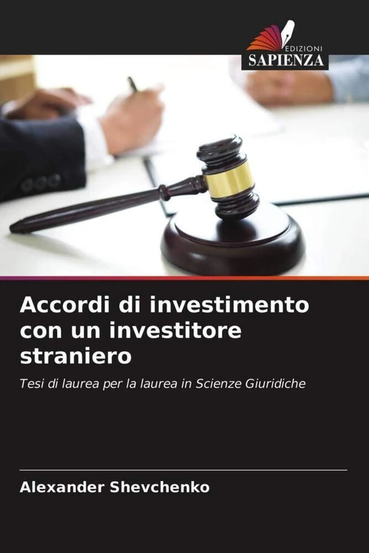 Accordi di investimento con un investitore straniero: Tesi di laurea per la laurea in Scienze Giuridiche