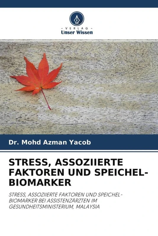 STRESS, ASSOZIIERTE FAKTOREN UND SPEICHEL-BIOMARKER: STRESS, ASSOZIIERTE FAKTOREN UND SPEICHEL-BIOMARKER BEI ASSISTENZÄRZTEN IM GESUNDHEITSMINISTERIUM, MALAYSIA