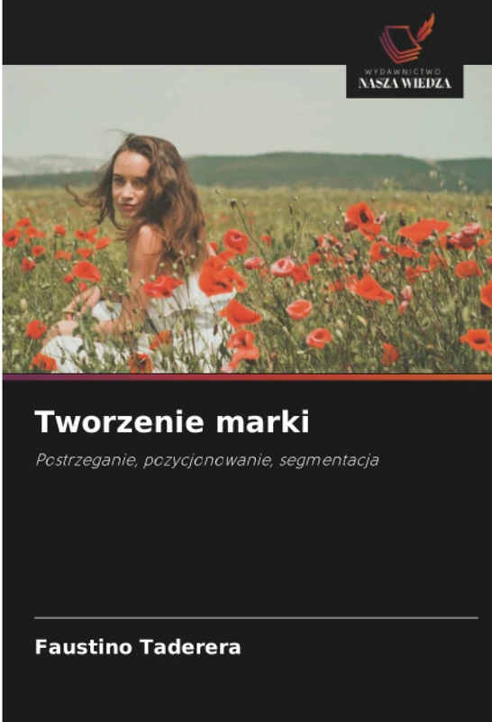 Tworzenie marki: Postrzeganie, pozycjonowanie, segmentacja
