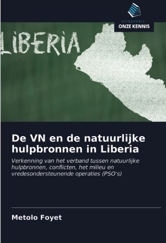 De VN en de natuurlijke hulpbronnen in Liberia: Verkenning van het verband tussen natuurlijke hulpbronnen, conflicten, het milieu en vredesondersteunende operaties (PSO's)