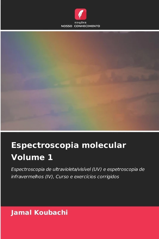 Espectroscopia molecular Volume 1: Espectroscopia de ultravioleta/visível (UV) e espetroscopia de infravermelhos (IV), Curso e exercícios corrigidos - Image 1