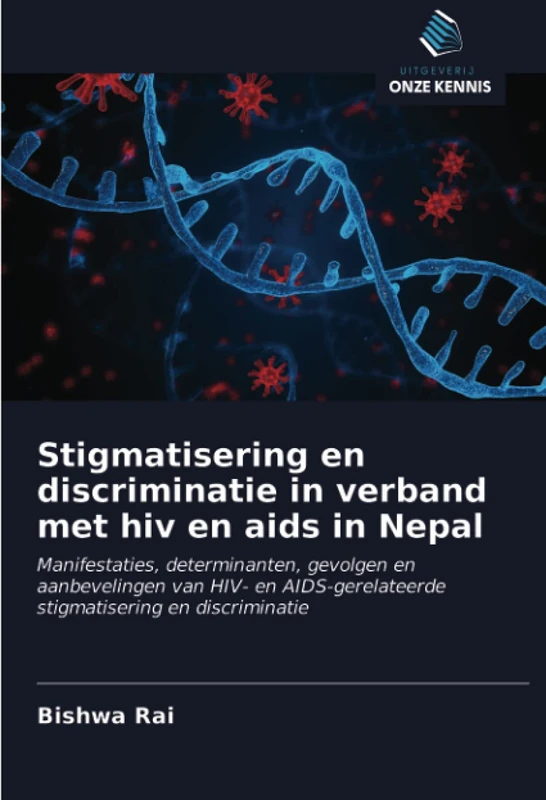 Stigmatisering en discriminatie in verband met hiv en aids in Nepal: Manifestaties, determinanten, gevolgen en aanbevelingen van HIV- en AIDS-gerelateerde stigmatisering en discriminatie