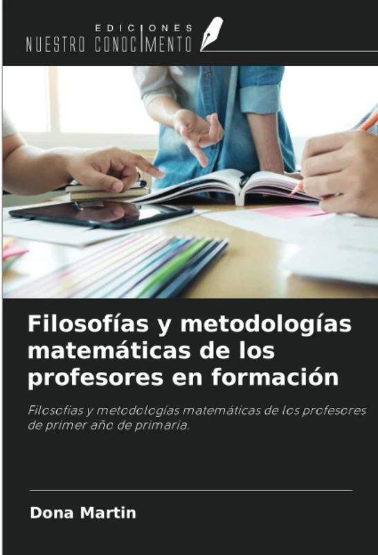 Filosofías y metodologías matemáticas de los profesores en formación: Filosofías y metodologías matemáticas de los profesores de primer año de primaria.