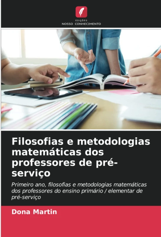 Filosofias e metodologias matemáticas dos professores de pré-serviço: Primeiro ano, filosofias e metodologias matemáticas dos professores do ensino primário / elementar de pré-serviço