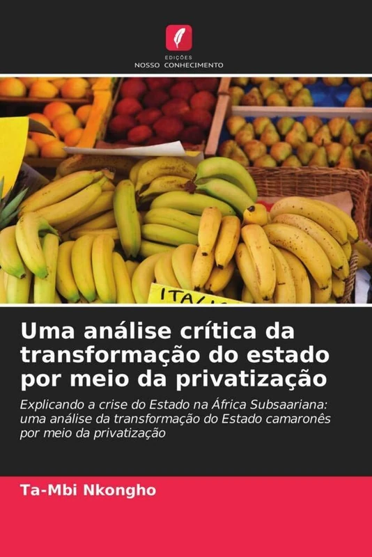 Uma análise crítica da transformação do estado por meio da privatização: Explicando a crise do Estado na África Subsaariana: uma análise da transformação do Estado camaronês por meio da privatização