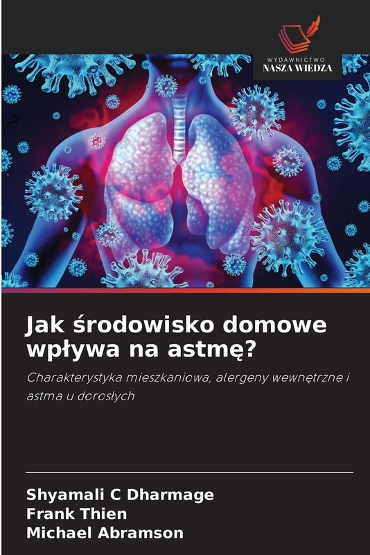 Jak środowisko domowe wpływa na astmę?: Charakterystyka mieszkaniowa, alergeny wewnętrzne i astma u dorosłych